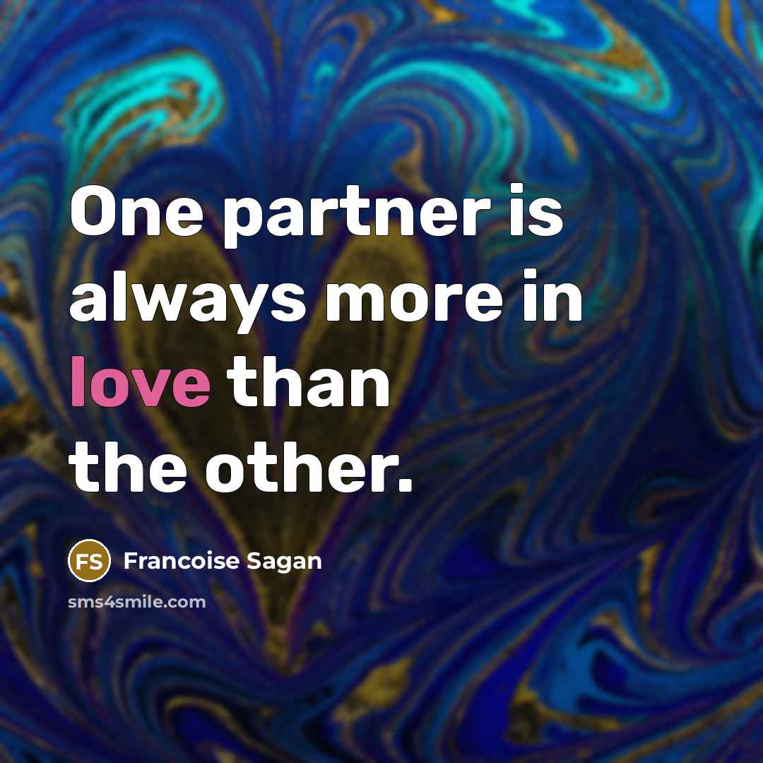 “One partner is always more in love than the other.…” quote by Francoise Sagan
