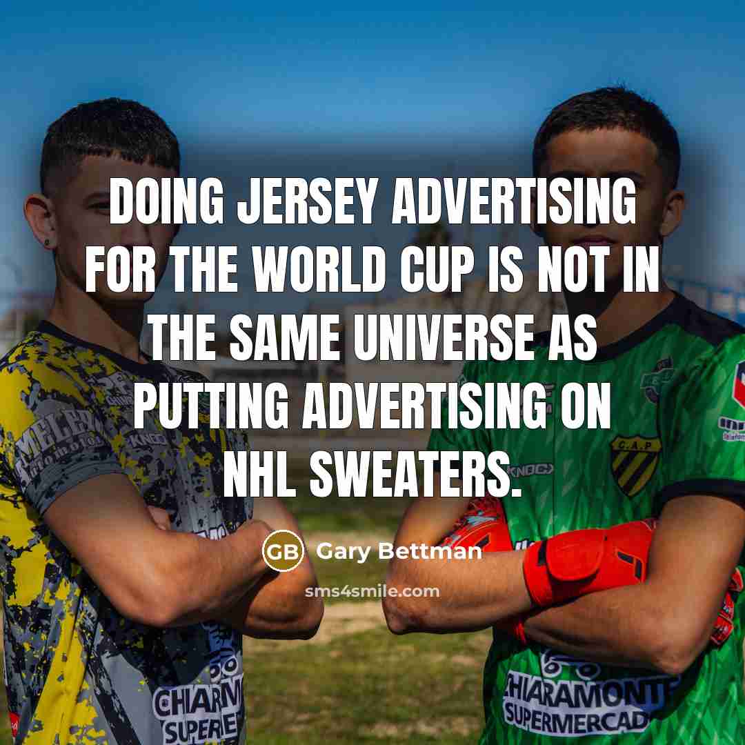 “Doing jersey advertising for the World Cup is not in…” quote by Gary Bettman