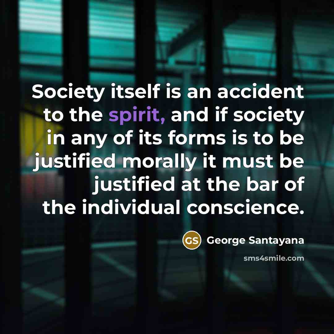 “Society itself is an accident to the spirit, and if…” quote by George Santayana