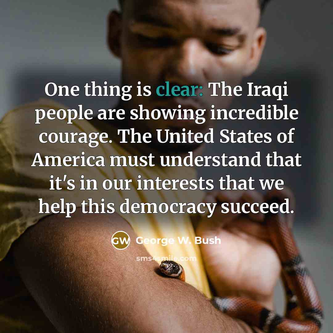“One thing is clear: The Iraqi people are showing incredible…” quote by George W. Bush