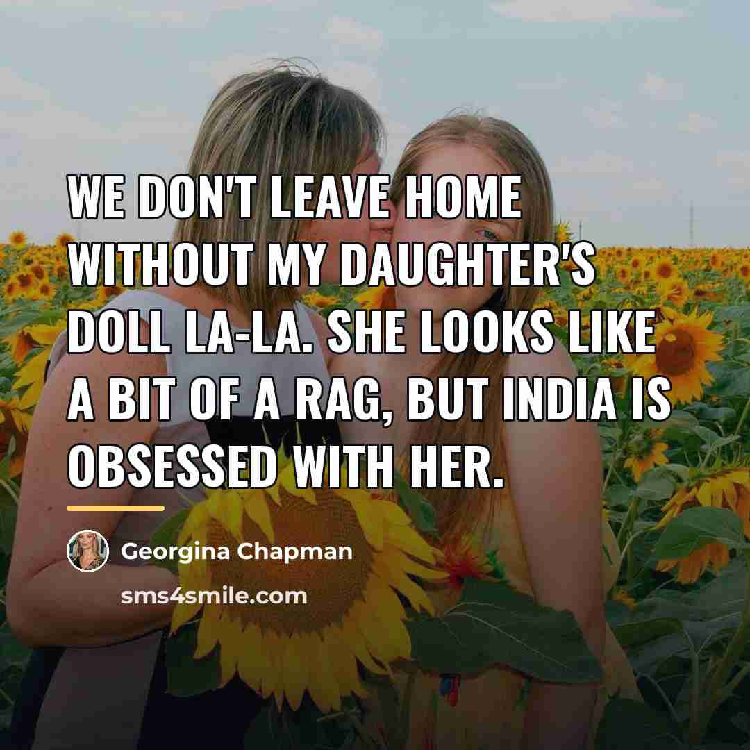 “We don't leave home without my daughter's doll La-La. She…” quote by Georgina Chapman