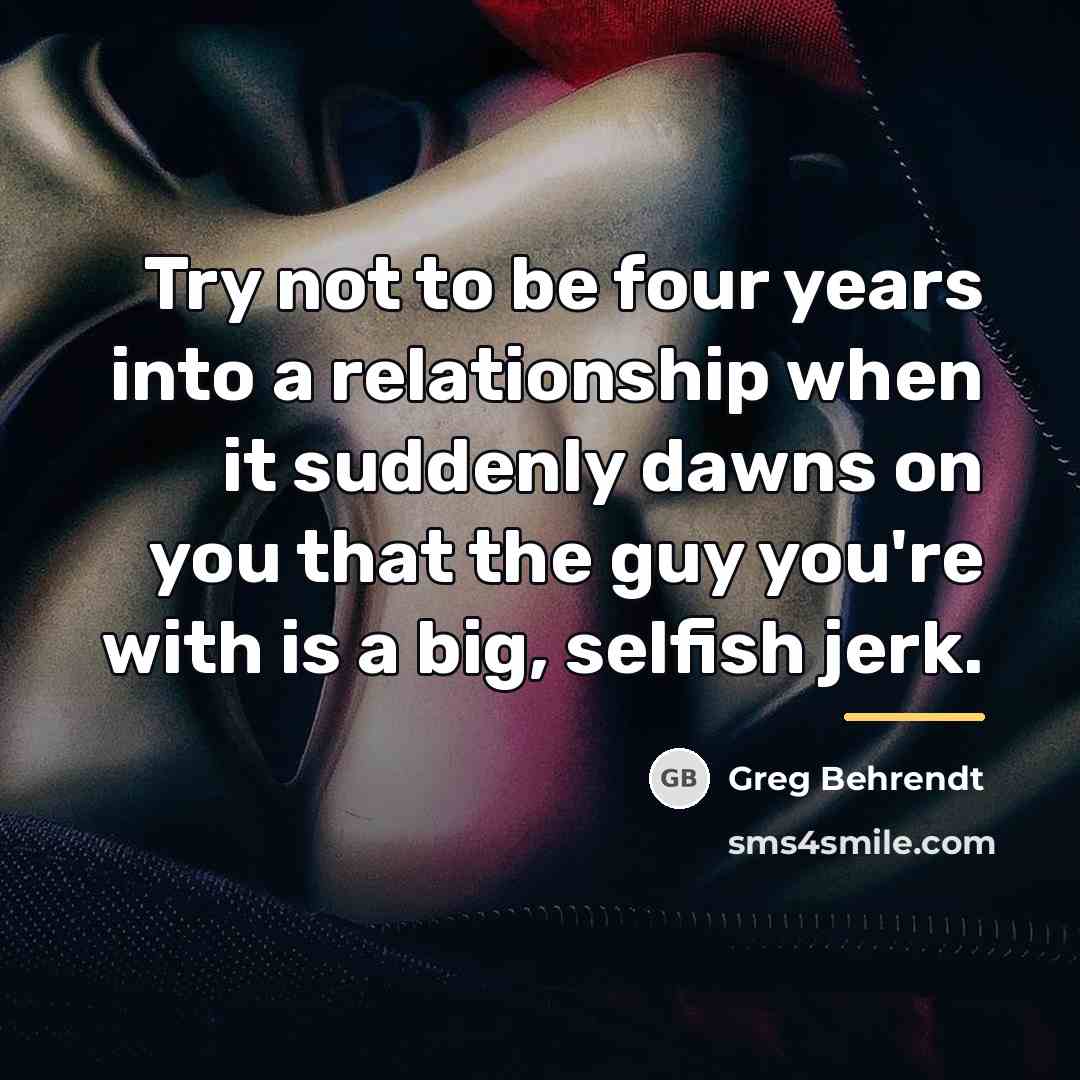 “Try not to be four years into a relationship when…” quote by Greg Behrendt