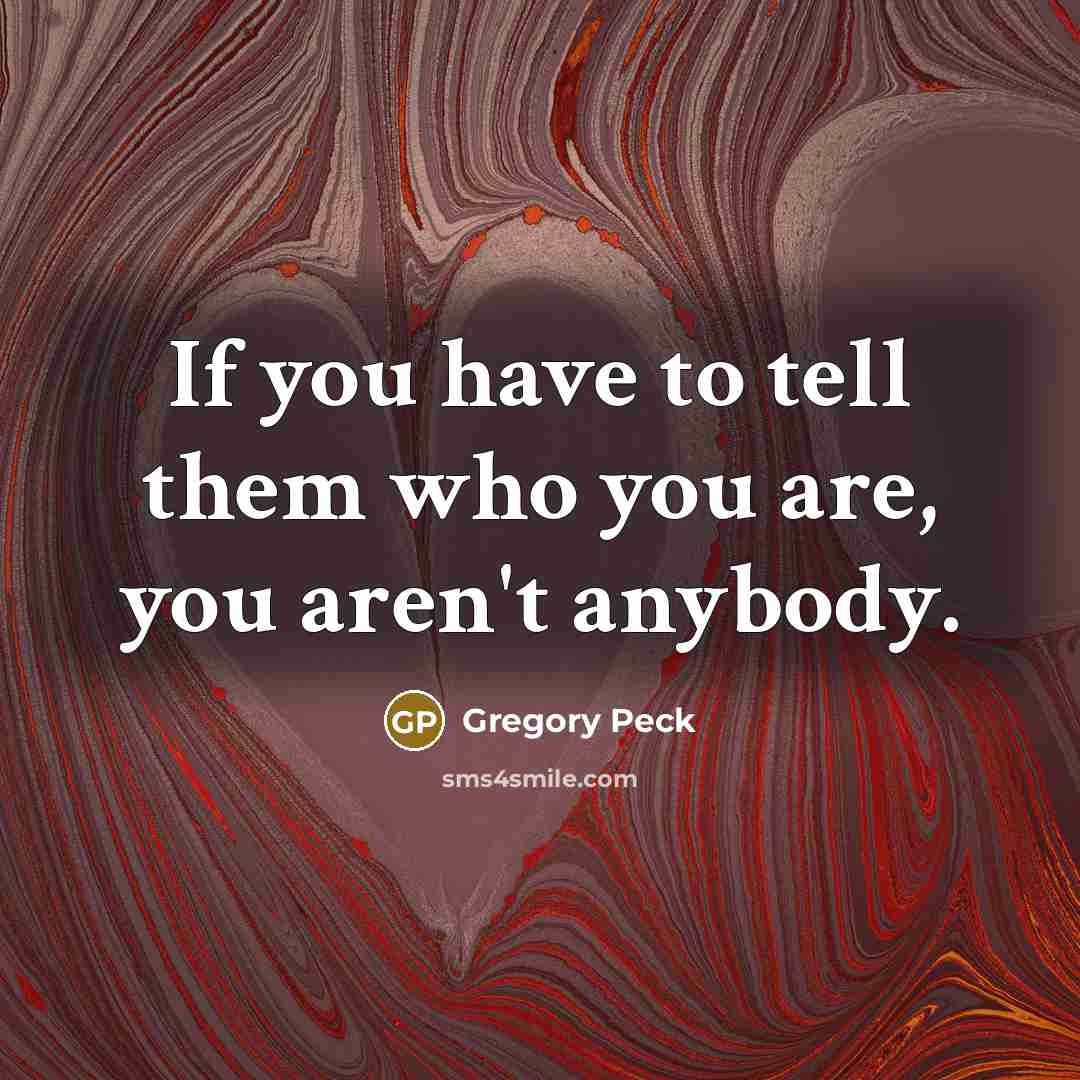 “If you have to tell them who you are, you…” quote by Gregory Peck