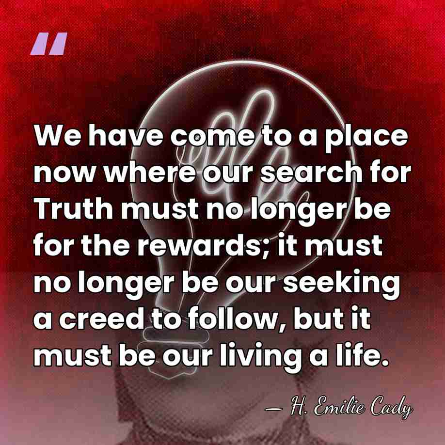 We have come to a place now where our search for Truth&hellip; - H. Emilie Cady