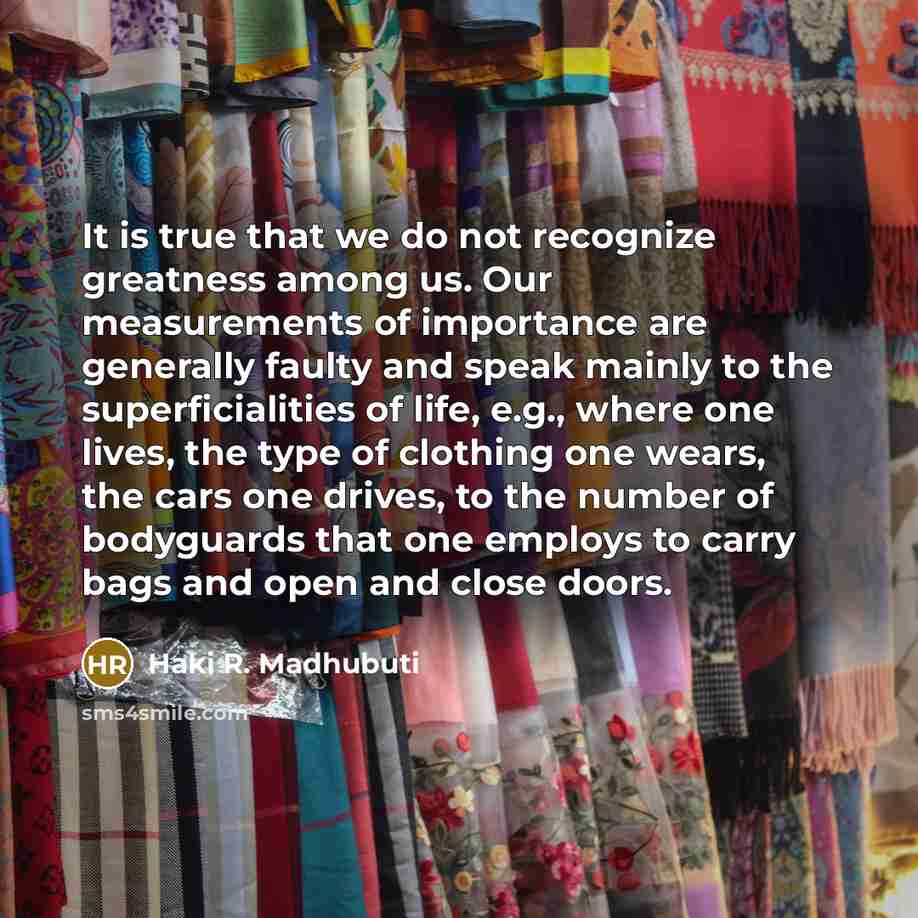 “It is true that we do not recognize greatness among…” quote by Haki R. Madhubuti