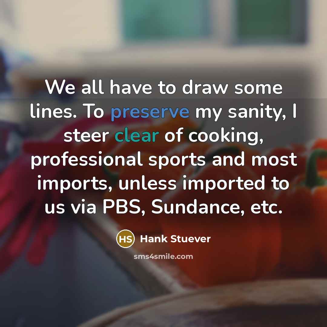 “We all have to draw some lines. To preserve my…” quote by Hank Stuever