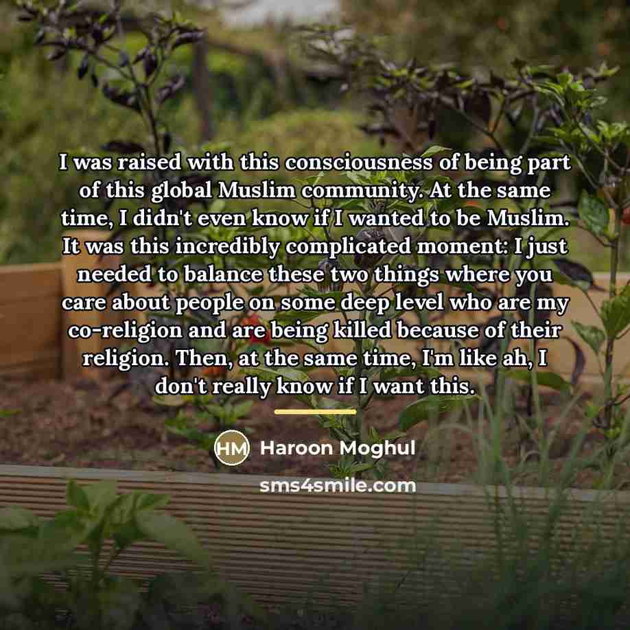 “I was raised with this consciousness of being part of…” quote by Haroon Moghul