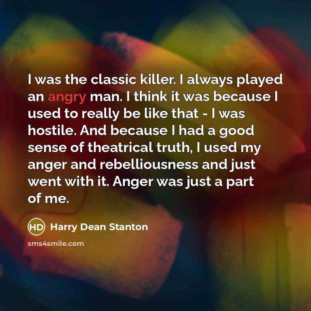 “I was the classic killer. I always played an angry…” quote by Harry Dean Stanton