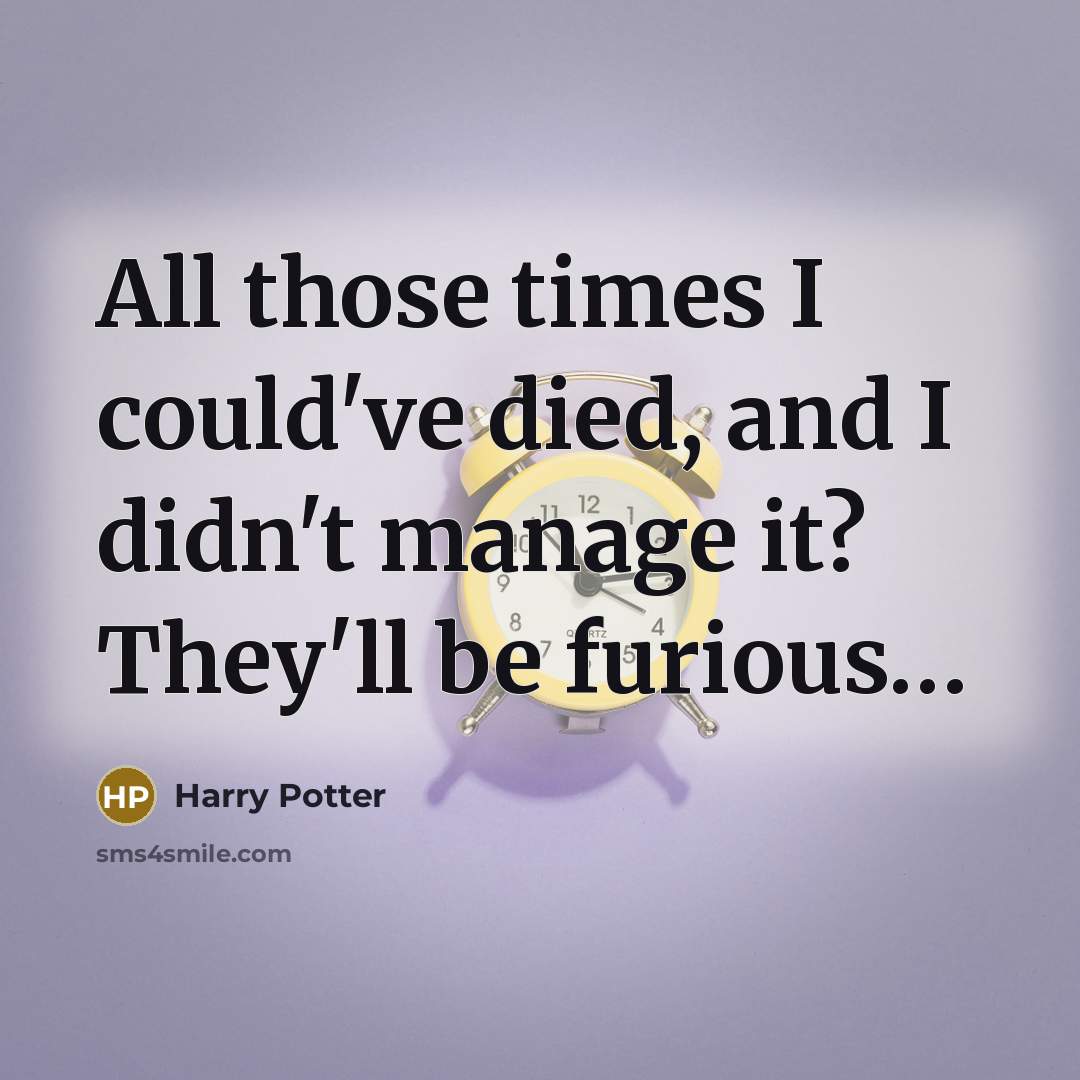 “All those times I could've died, and I didn't manage…” quote by Harry Potter