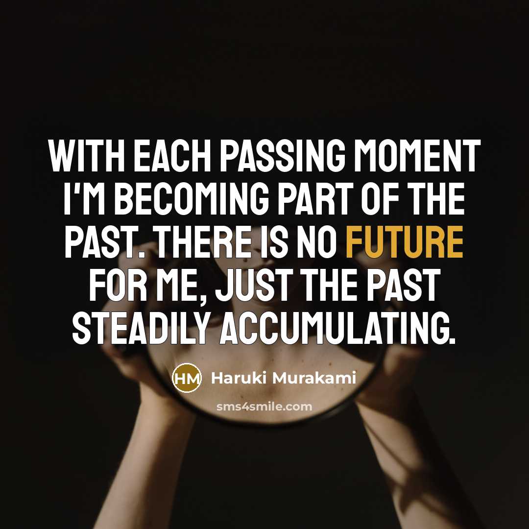 “With each passing moment I'm becoming part of the past.…” quote by Haruki Murakami