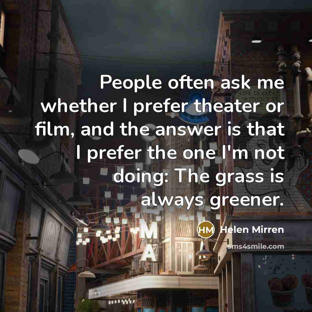“People often ask me whether I prefer theater or film,…” quote by Helen Mirren