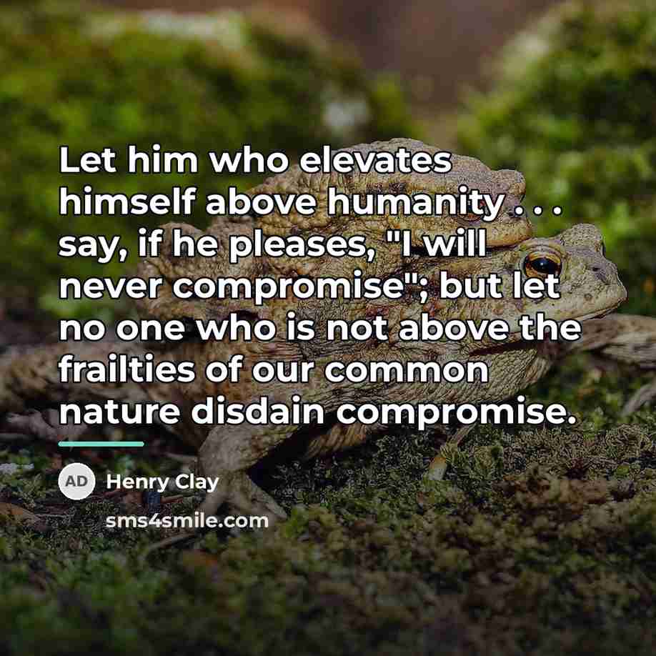 “Let him who elevates himself above humanity . . .…” quote by Henry Clay