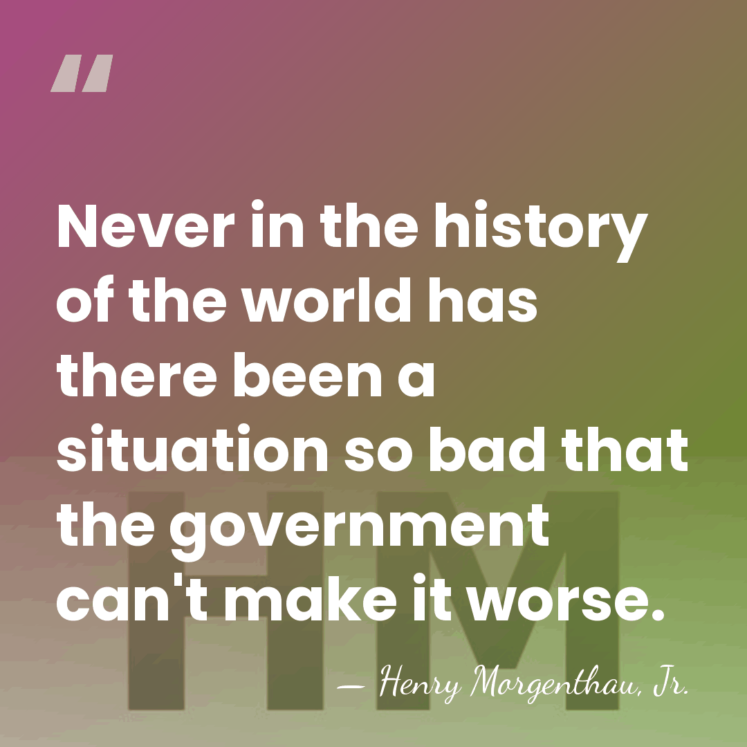 Never in the history of the world has there been a situation&hellip; - Henry Morgenthau, Jr.