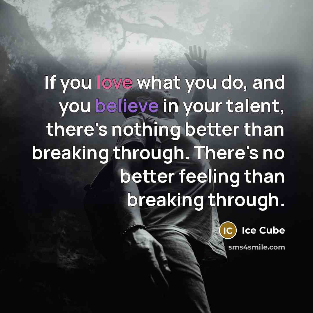 “If you love what you do, and you believe in…” quote by Ice Cube