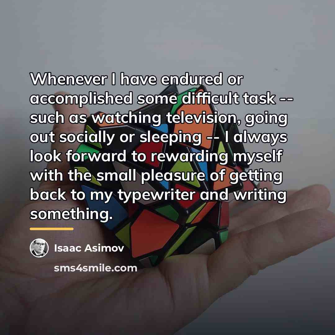 “Whenever I have endured or accomplished some difficult task --…” quote by Isaac Asimov