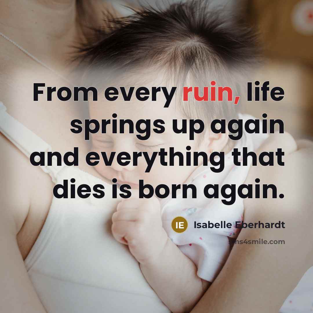 “From every ruin, life springs up again and everything that…” quote by Isabelle Eberhardt