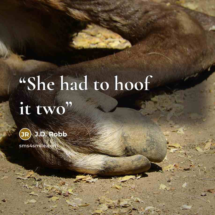 “She had to hoof it two” quote by J.D. Robb