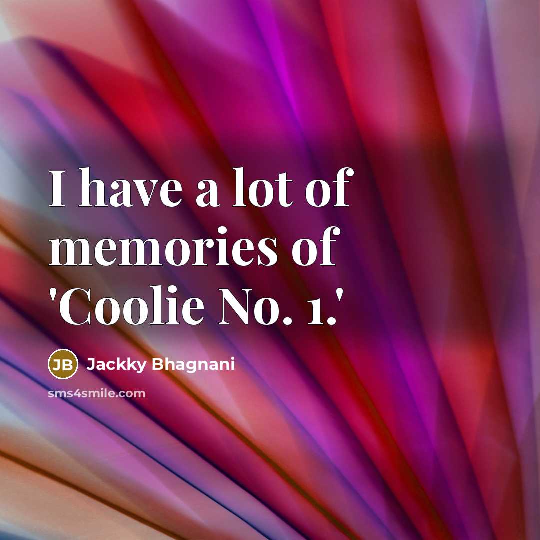 “I have a lot of memories of 'Coolie No. 1.'…” quote by Jackky Bhagnani