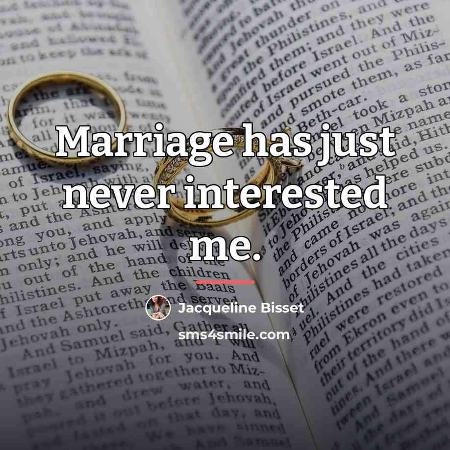 “Marriage has just never interested me.…” quote by Jacqueline Bisset