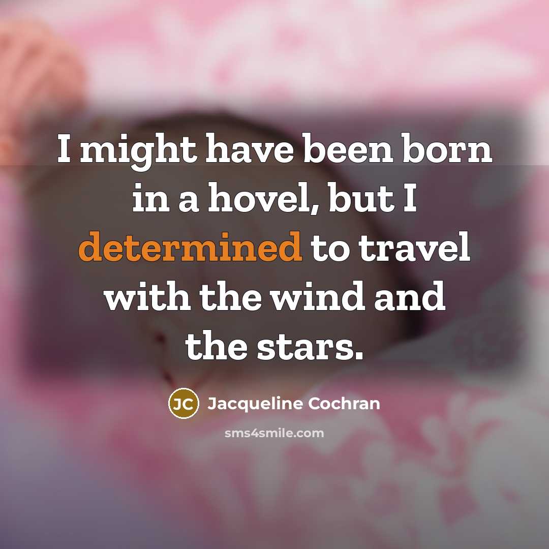 “I might have been born in a hovel, but I…” quote by Jacqueline Cochran