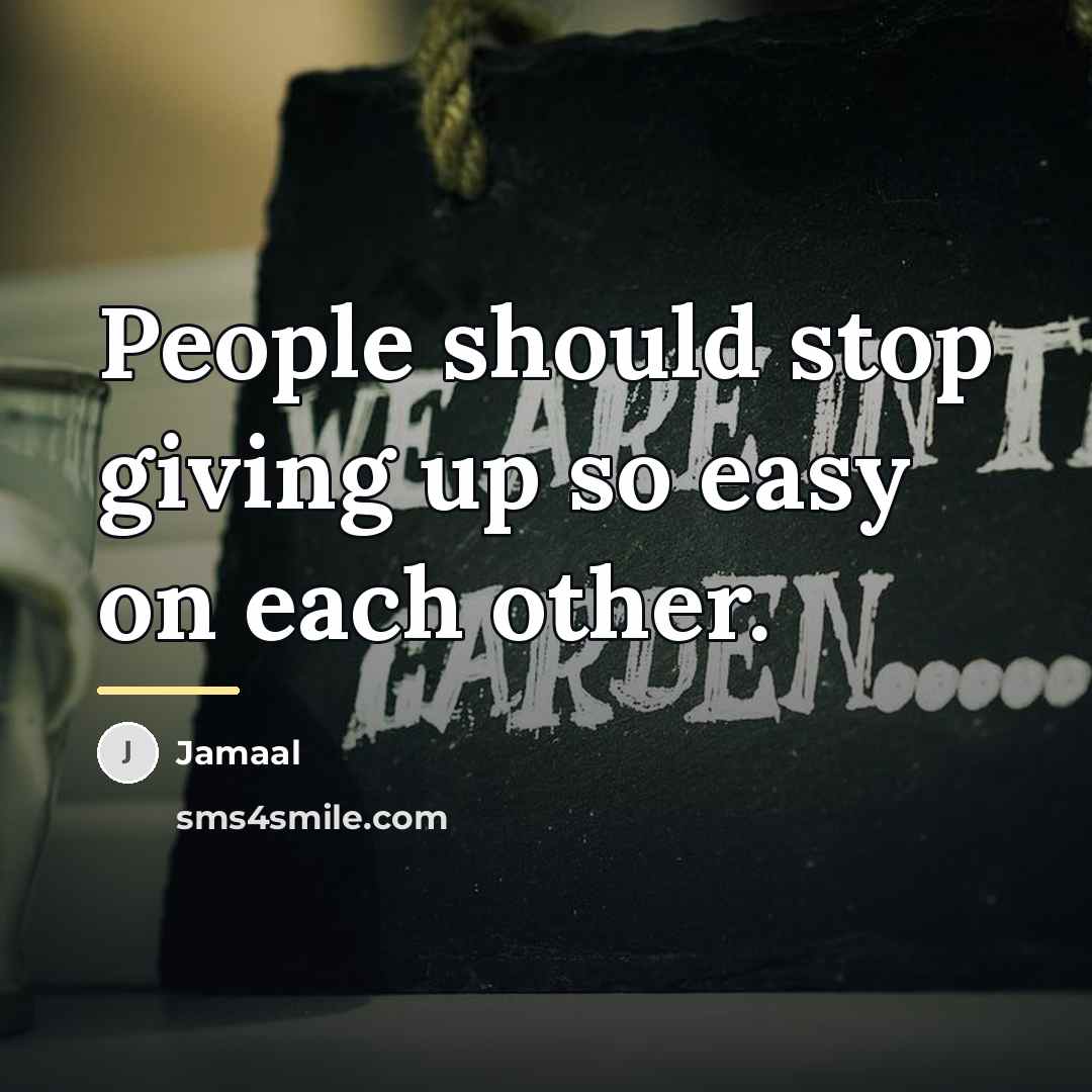“People should stop giving up so easy on each other.…” quote by Jamaal