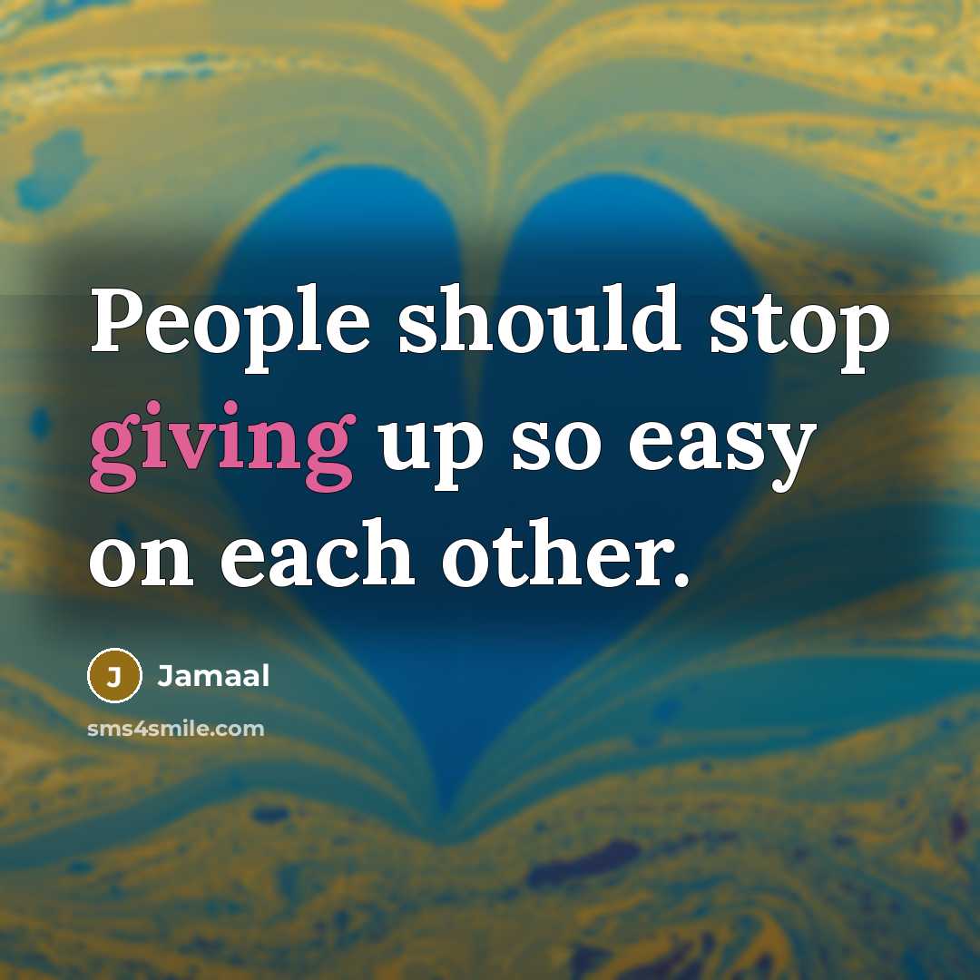 “People should stop giving up so easy on each other.” quote by Jamaal
