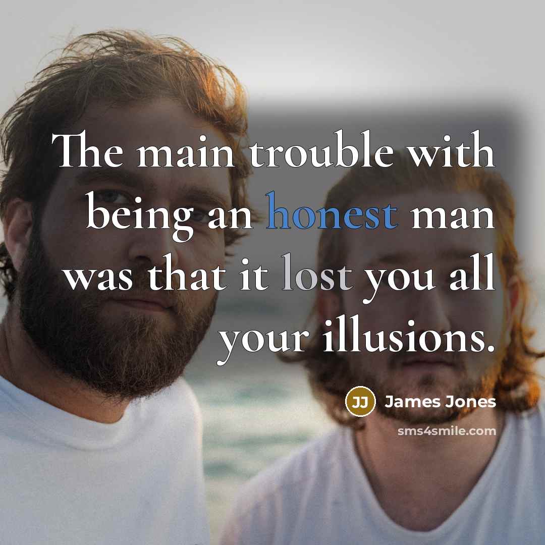 “The main trouble with being an honest man was that…” quote by James Jones