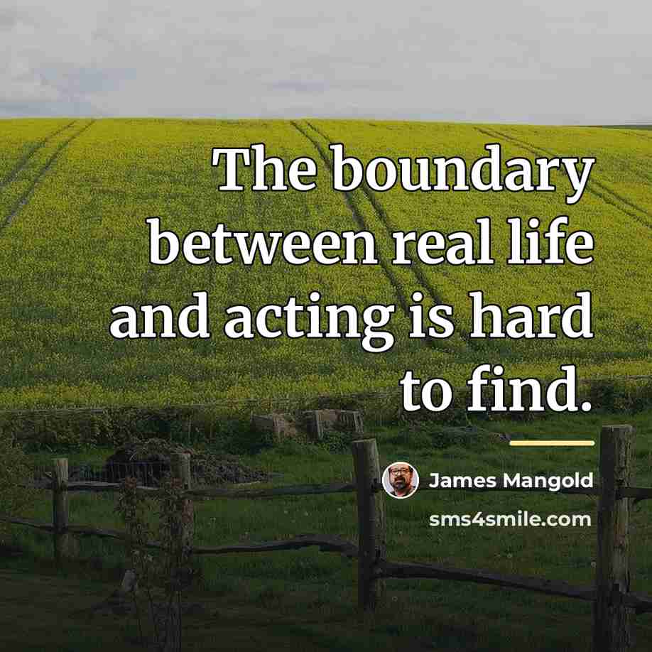 “The boundary between real life and acting is hard to…” quote by James Mangold