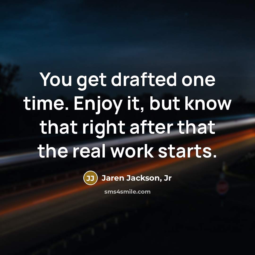 “You get drafted one time. Enjoy it, but know that…” quote by Jaren Jackson, Jr