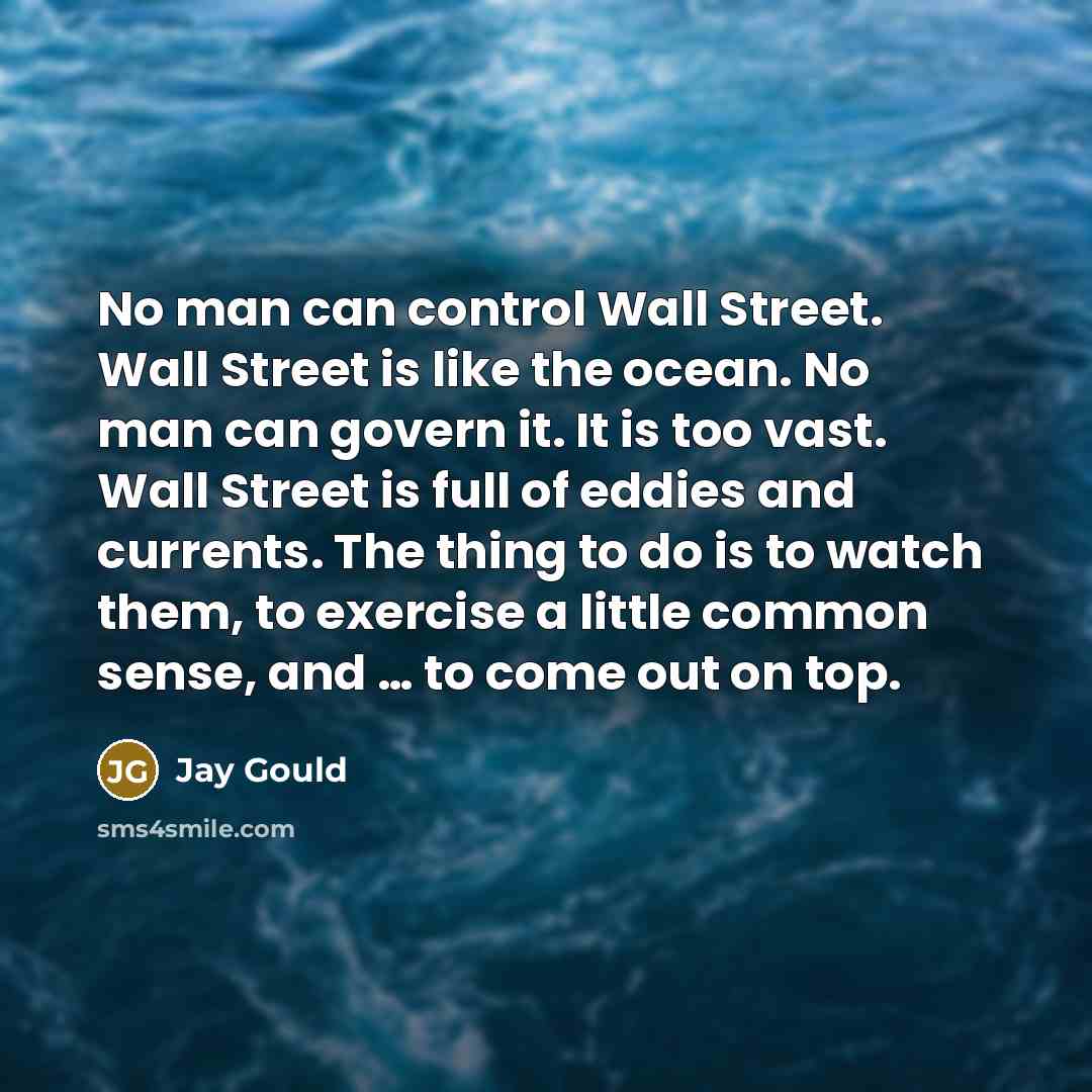 “No man can control Wall Street. Wall Street is like…” quote by Jay Gould