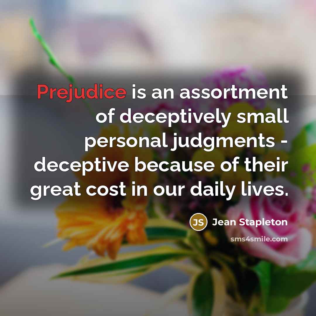 “Prejudice is an assortment of deceptively small personal judgments -…” quote by Jean Stapleton
