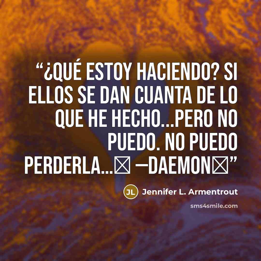 “¿Qué estoy haciendo? Si ellos se dan cuanta de lo que he hecho...Pero no puedo. No puedo perderla…♥ —Daemon♥” quote by Jennifer L. Armentrout