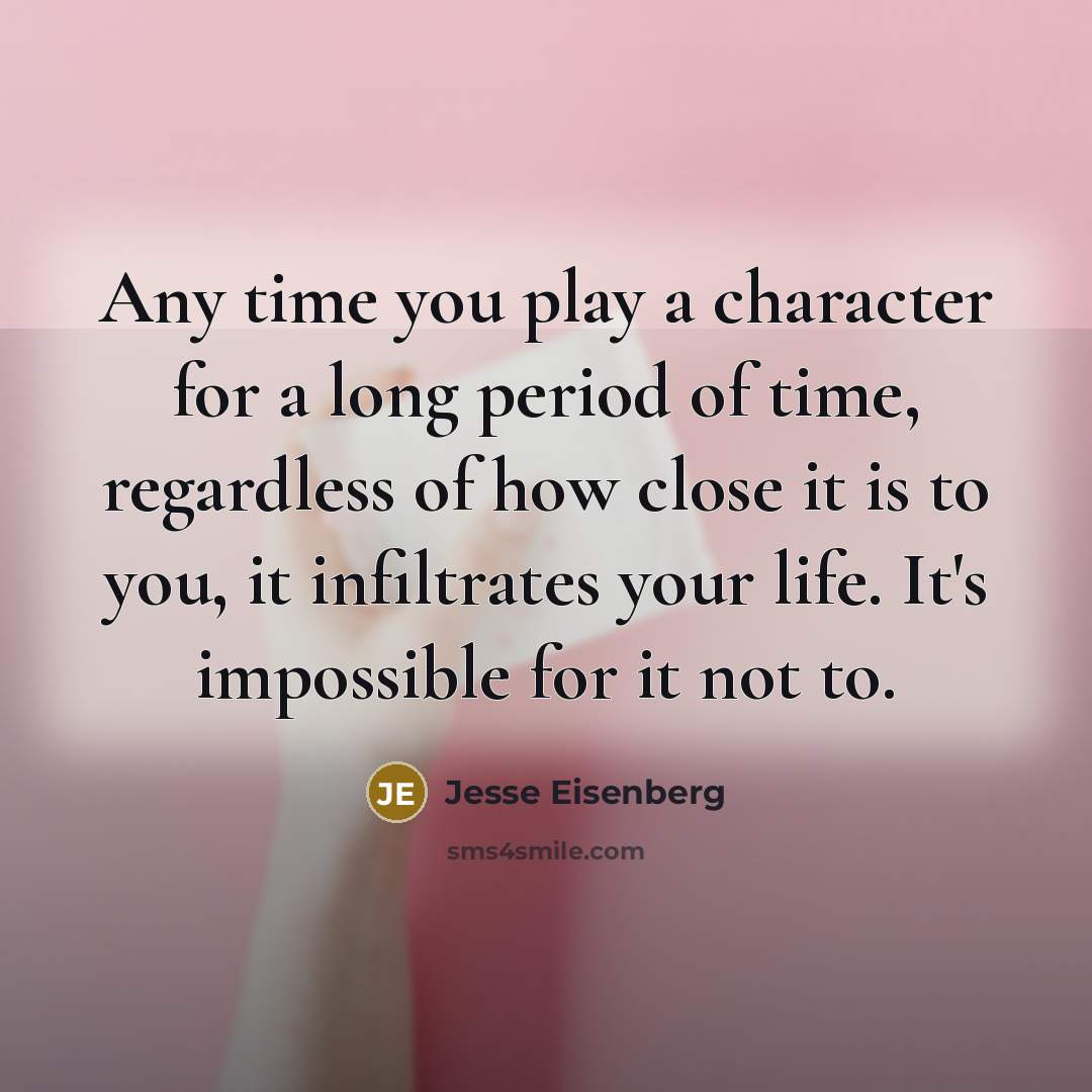 “Any time you play a character for a long period…” quote by Jesse Eisenberg
