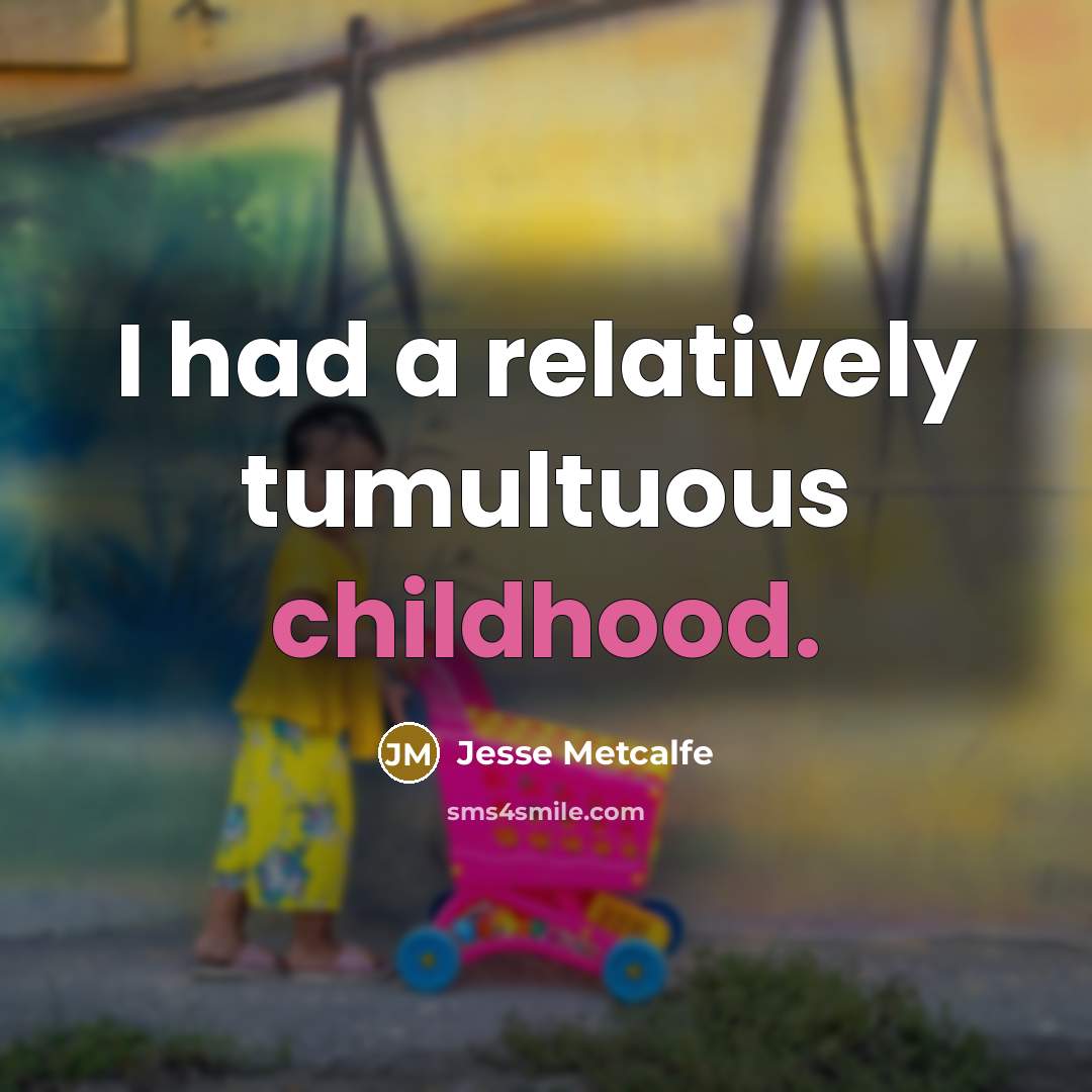“I had a relatively tumultuous childhood.…” quote by Jesse Metcalfe