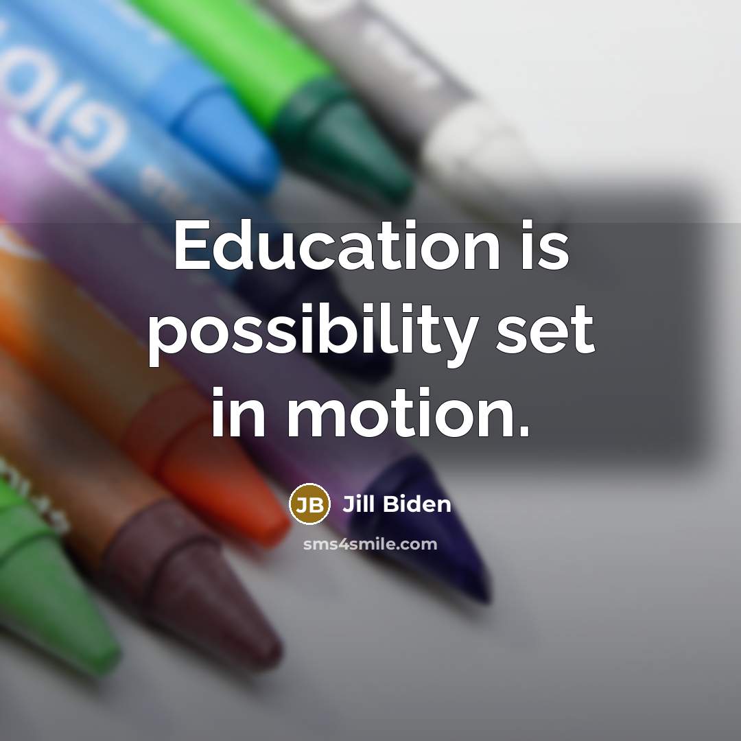 “Education is possibility set in motion.…” quote by Jill Biden