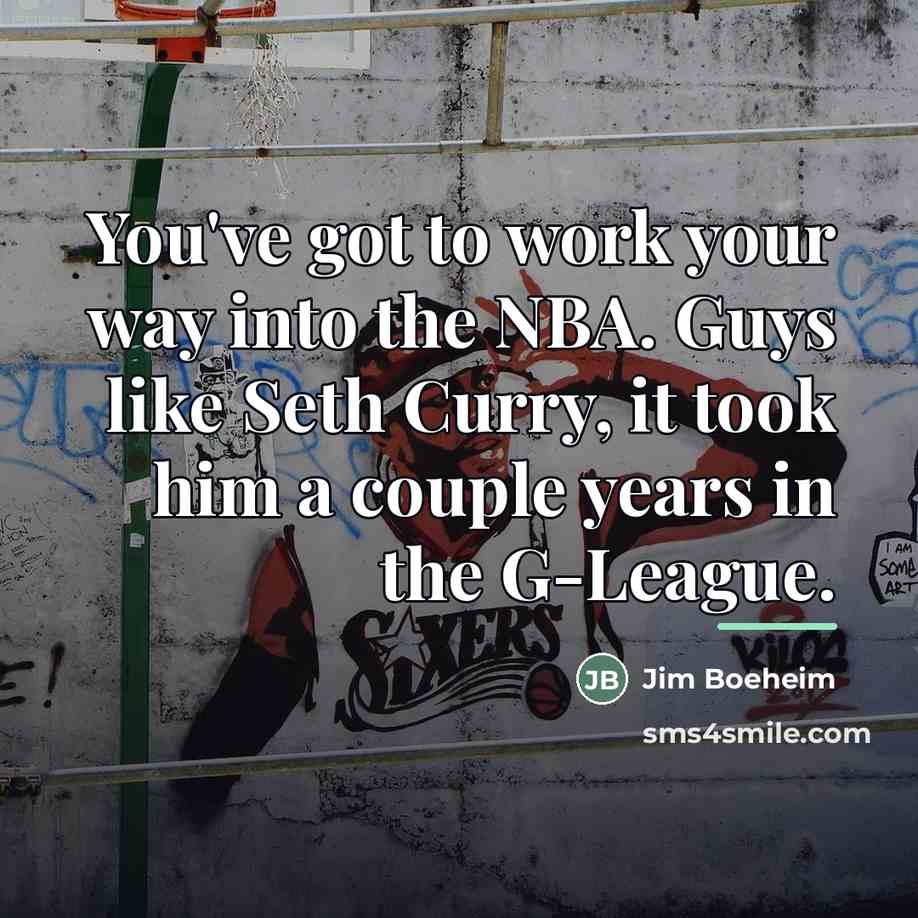 “You've got to work your way into the NBA. Guys…” quote by Jim Boeheim