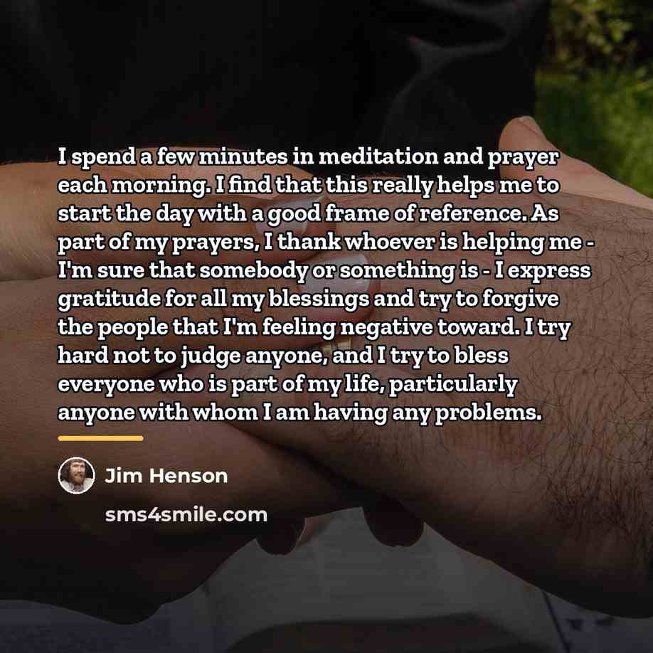 “I spend a few minutes in meditation and prayer each…” quote by Jim Henson