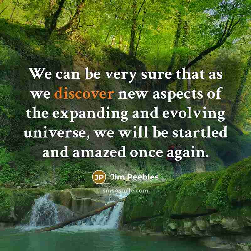 “We can be very sure that as we discover new…” quote by Jim Peebles