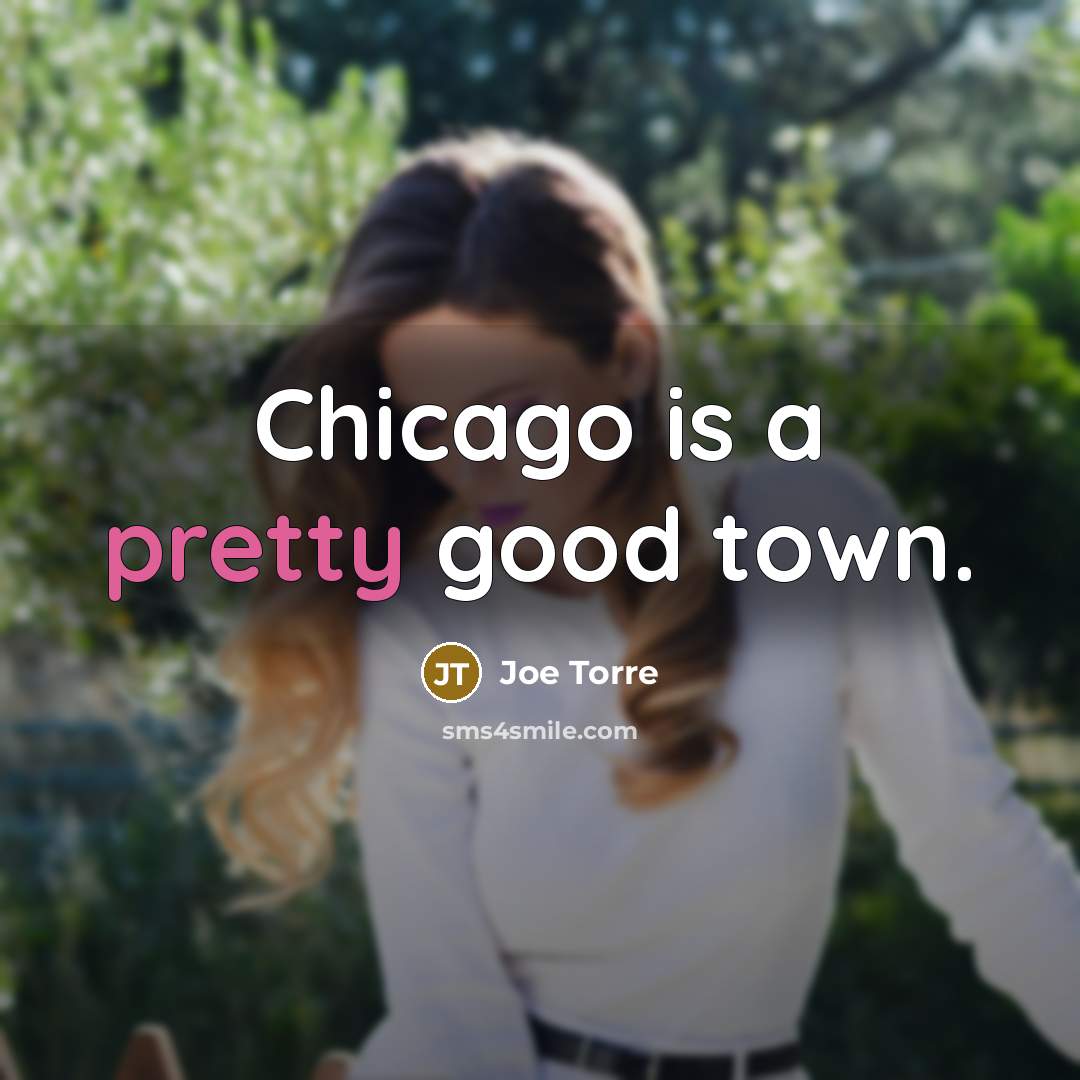 “Chicago is a pretty good town.…” quote by Joe Torre