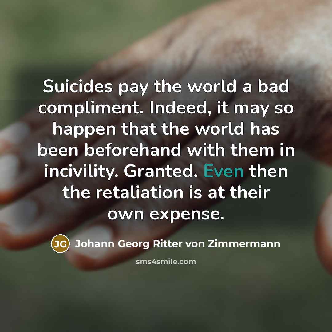 “Suicides pay the world a bad compliment. Indeed, it may…” quote by Johann Georg Ritter von Zimmermann