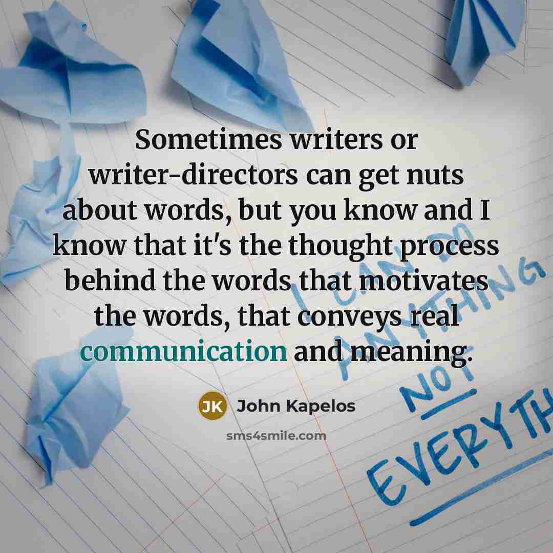 “Sometimes writers or writer-directors can get nuts about words, but…” quote by John Kapelos