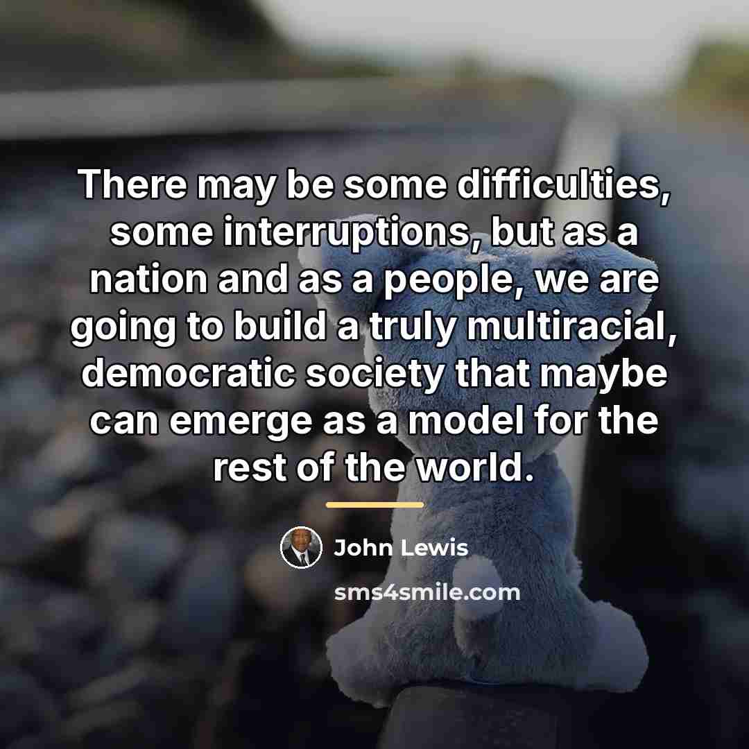 “There may be some difficulties, some interruptions, but as a…” quote by John Lewis
