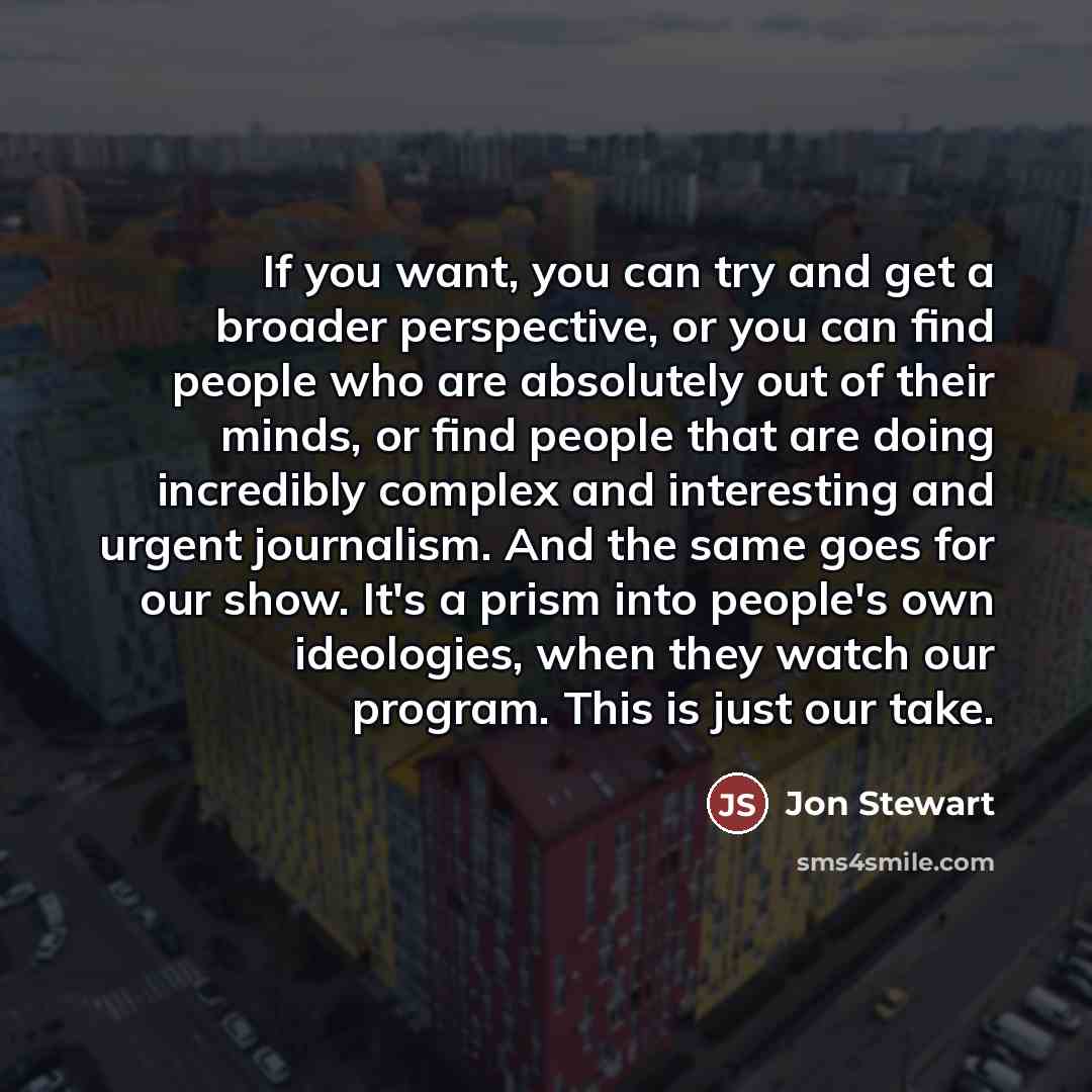 “If you want, you can try and get a broader…” quote by Jon Stewart