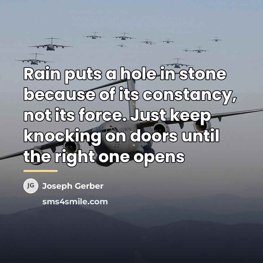 “Rain puts a hole in stone because of its constancy,…” quote by Joseph Gerber