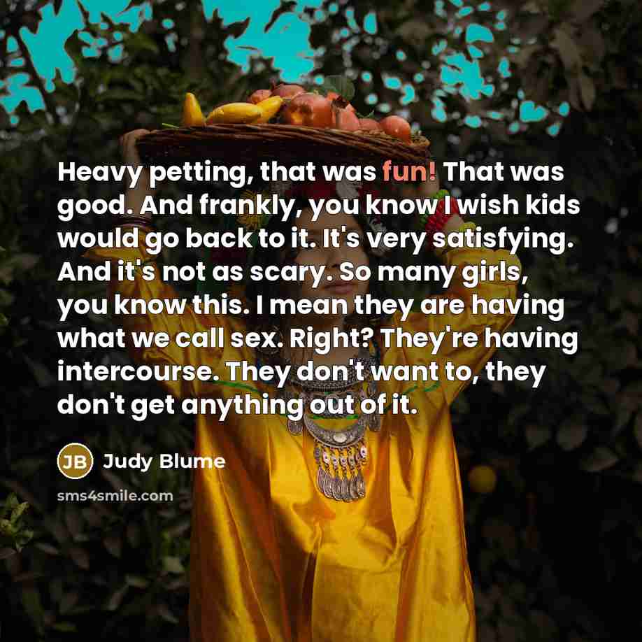 “Heavy petting, that was fun! That was good. And frankly,…” quote by Judy Blume