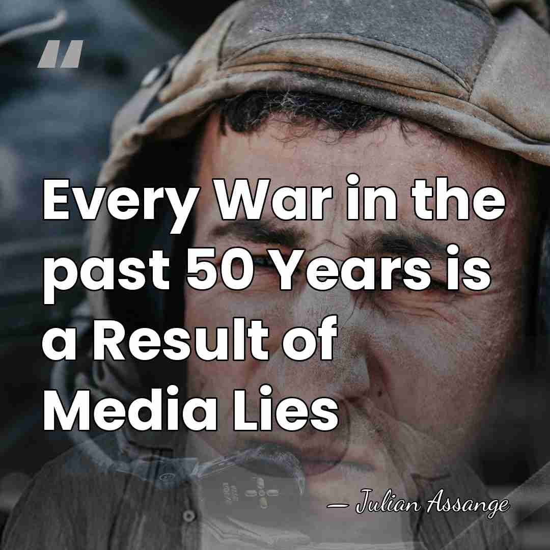 Every War in the past 50 Years is a Result of Media&hellip; - Julian Assange