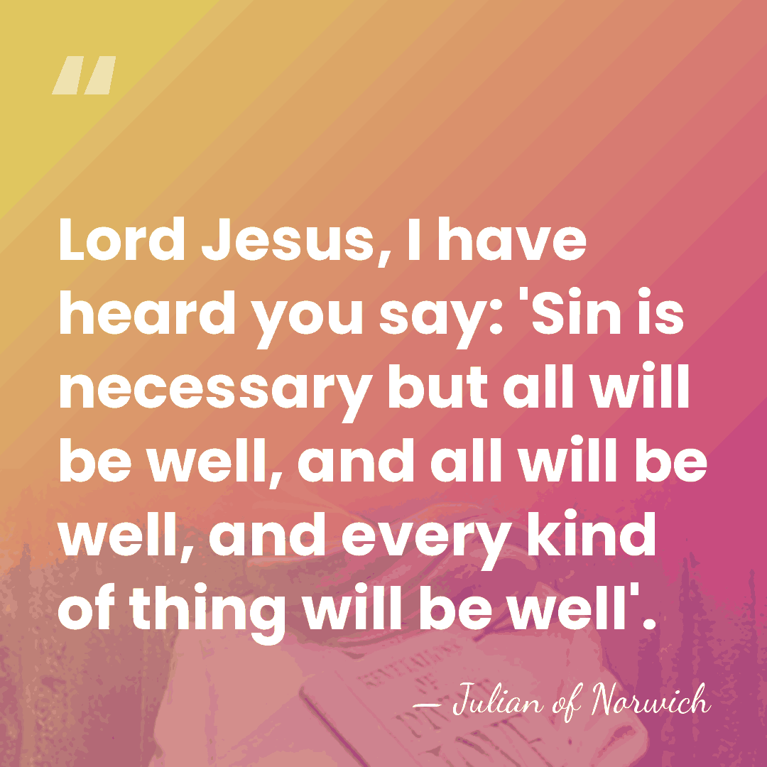 Lord Jesus, I have heard you say: 'Sin is necessary but all&hellip; - Julian of Norwich