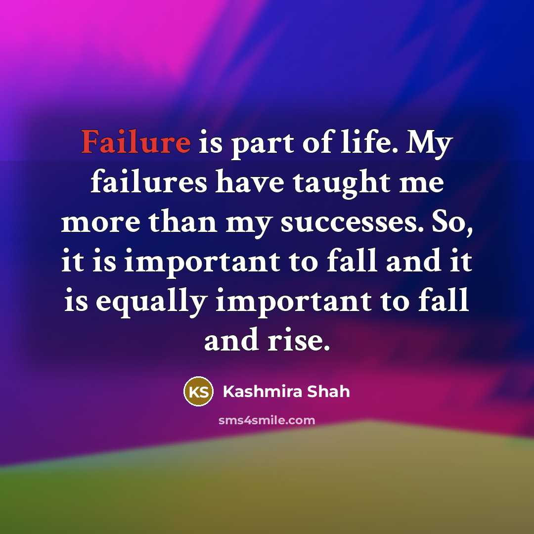 “Failure is part of life. My failures have taught me…” quote by Kashmira Shah