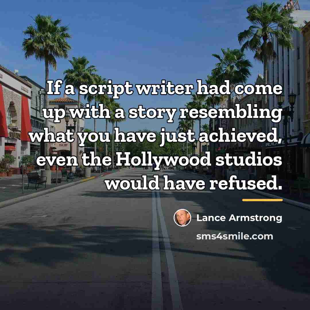 “If a script writer had come up with a story…” quote by Lance Armstrong