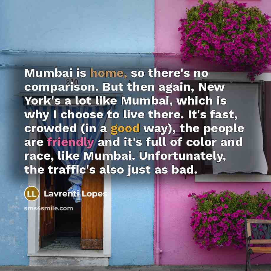 “Mumbai is home, so there's no comparison. But then again,…” quote by Lavrenti Lopes